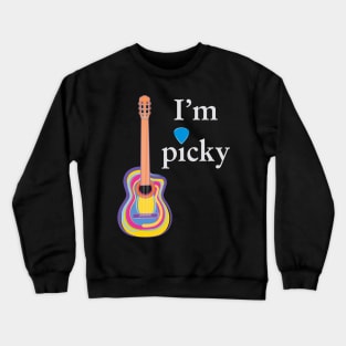 Funny Guitar - I'm Picky Crewneck Sweatshirt